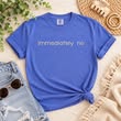Immediately No Embroidered Tee | Funny Sarcastic Saying T-Shirt for Women