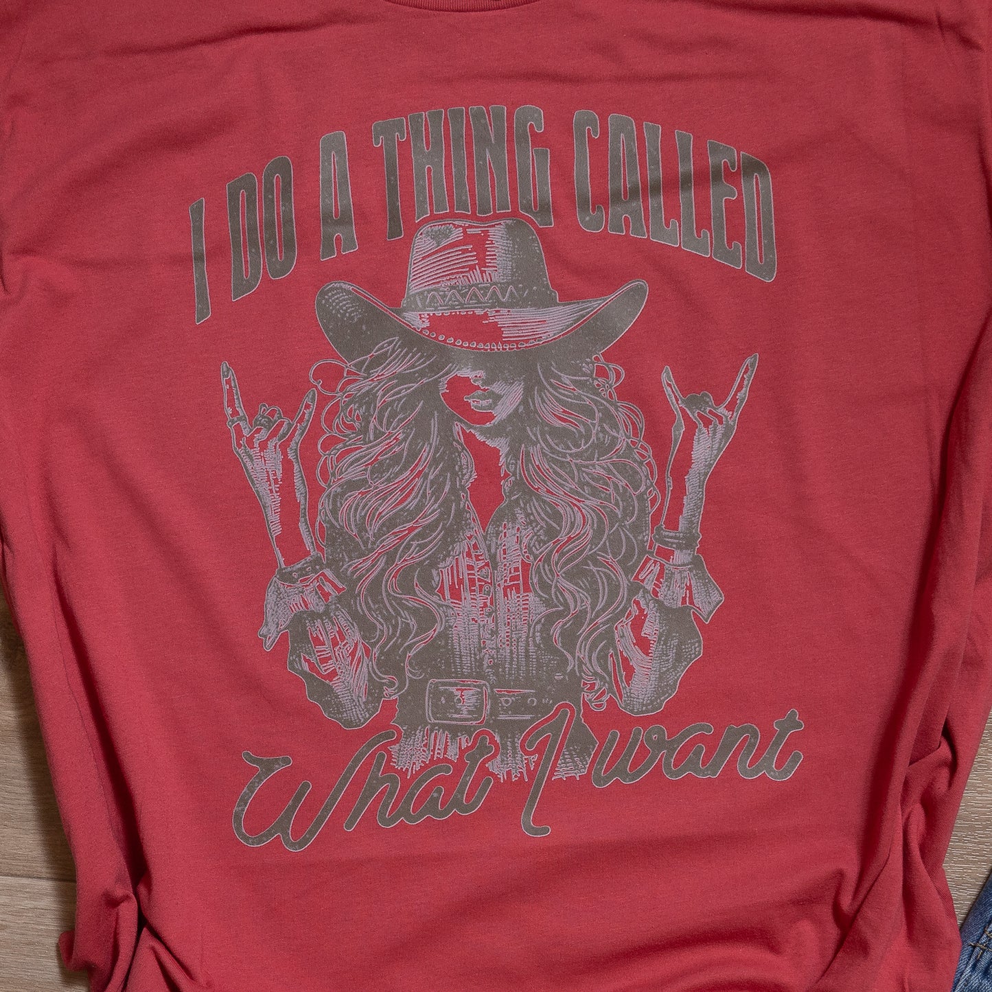 I Do a Thing Called What I Want Graphic Tee – Western Cowgirl Attitude T-Shirt