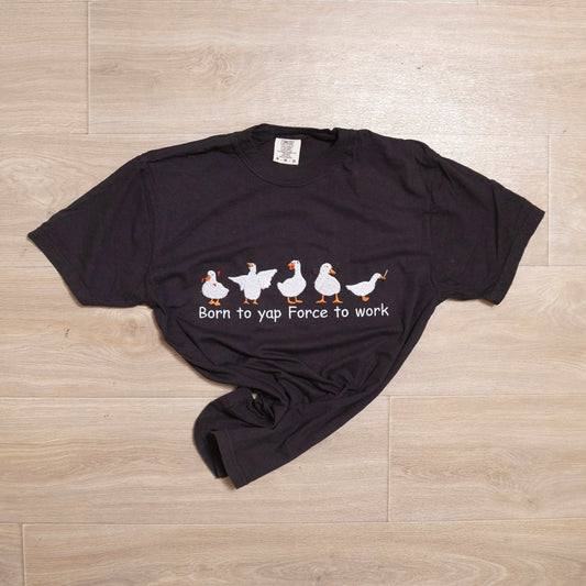 Embroidered Goose Tee – “Born to Yap, Forced to Work” Funny Graphic T-Shirt