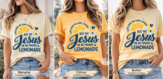 Life Gave Me Lemons But My Jesus Be Makin’ Lemonade Graphic Tee