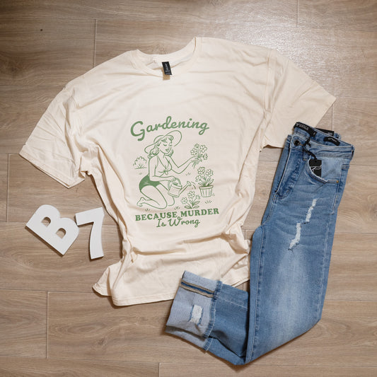 Gardening Because Murder Is Wrong Graphic Tee – Funny Gardener T-Shirt, Plant Lover Gift